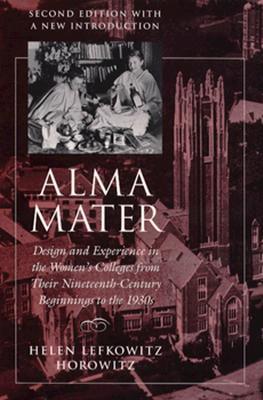 Alma Mater: Design and Experience in the Women's Colleges from Their Nineteenth Century Beginnings to the 1930s (Paperback)