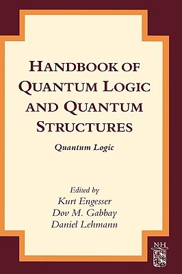 Handbook of Quantum Logic and Quantum Structures: Quantum Logic (Hardcover)