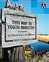 This Way to Youth Ministry: An Introduction to the Adventure (YS Academic) This Way to Youth Ministry: An Introduction to the Adventure (YS Academic)