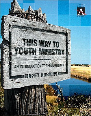 This Way to Youth Ministry: An Introduction to the Adventure (YS Academic)