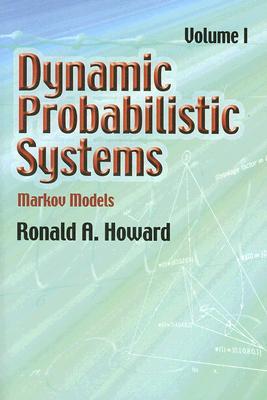 Dynamic Probabilistic Systems, Volume I: Markov Models (Volume 1) (Dover Books on Mathematics)