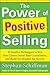 Power of Positive Selling: 30 Surefire Techniques to Win New Clients, Boost Your Commission, and Build the Mindset for Success (PB)