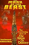 The Mark of the Beast: The Continuing Story of the Spear of Destiny The Mark of the Beast: The Continuing Story of the Spear of Destiny