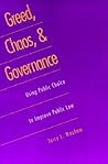 Greed, Chaos, and Governance: Using Public Choice to Improve Public Law (Revised)