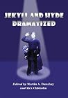 Jekyll and Hyde Dramatized: The 1887 Richard Mansfield Script and the Evolution of the Story on Stage
