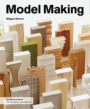 Architectural Model Building (The Architecture Brief Series)