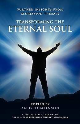 Transforming the Eternal Soul - Further Insights from Regression Therapy