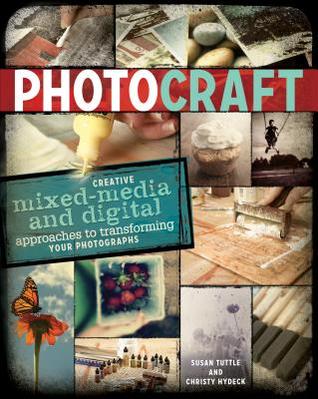 Photo Craft: Creative Mixed Media and Digital Approaches to Transforming Your Photographs (Paperback)