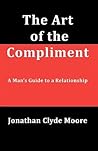 The Art of the Compliment: A Man's Guide to a Relationship