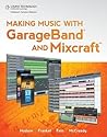 Making Music with GarageBand and Mixcraft
