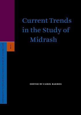 Current Trends in the Study of Midrash (Supplements to the Journal for the Study of Judaism, 106)
