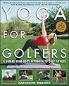 Yoga for Golfers : A Unique Mind-Body Approach to Golf Fitness Yoga for Golfers : A Unique Mind-Body Approach to Golf Fitness