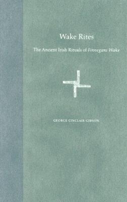 Wake Rites: The Ancient Irish Rituals of Finnegans Wake (Florida James Joyce)