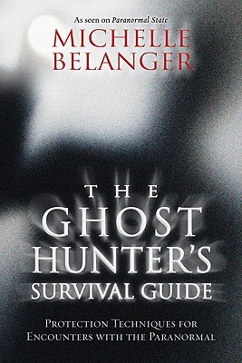 The Ghost Hunter's Survival Guide: Protection Techniques for Encounters With The Paranormal (Paperback)