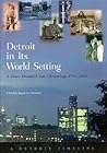 Detroit in Its World Setting: A Three Hundred Year Chronology, 1701-2001 (Great Lakes Books