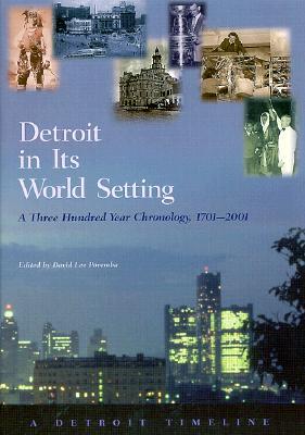 Detroit in Its World Setting: A Three Hundred Year Chronology, 1701-2001 (Great Lakes Books (Hardcover))