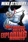 Billionaires, Bullets, Exploding Monkeys