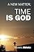 Time is God: A New Matter