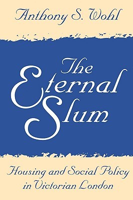 The Eternal Slum: Housing and Social Policy in Victorian London (Paperback)