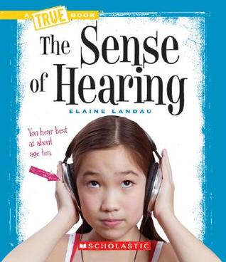 The Sense of Hearing (A True Book: Health and the Human Body)