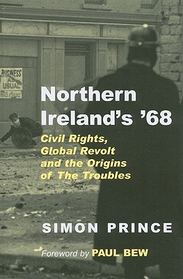 Northern Ireland's '68: Civil Rights, Global Revolt and the Origins of the Troubles (Paperback)