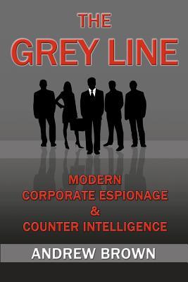 The Grey Line: Modern Corporate Espionage and Counterintelligence (Paperback)