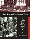 The Tokyo War Crimes Trial: The Pursuit of Justice in the Wake of World War II (Harvard East Asian Monographs) The Tokyo War Crimes Trial: The Pursuit of Justice in the Wake of World War II (Harvard East Asian Monographs)