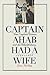 Captain Ahab Had a Wife: New England Women and the Whalefishery, 1720-1870 (Gender and American Culture)