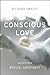Conscious Love by Richard Smoley
