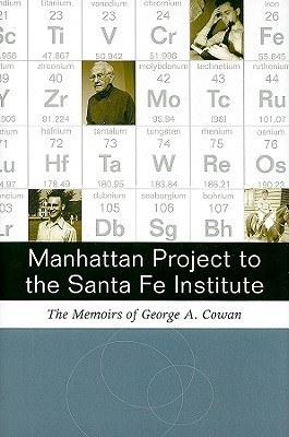 Manhattan Project to the Santa Fe Institute: The Memoirs of George A. Cowan (Hardcover)