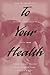 To Your Health: How to Understand What Research Tells Us about Risk