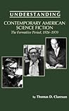 Understanding Contemporary American Science Fiction: The Formative Period (Understanding Contemporary American Literature)