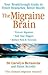 The Migraine Brain: Your Breakthrough Guide to Fewer Headaches, Better Health