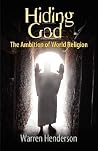 Hiding God - The Ambition of World Religion Hiding God - The Ambition of World Religion