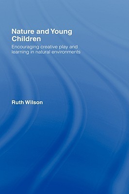 Nature and Young Children: Encouraging Creative Play and Learning in Natural Environments (Hardcover)