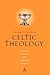 Celtic Theology: Humanity, World, and God in Early Irish Writings