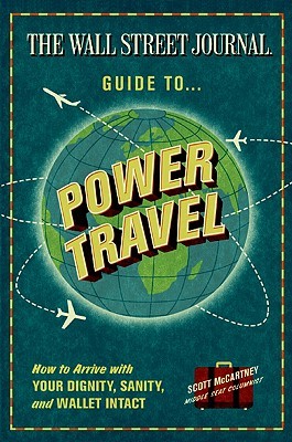 The Wall Street Journal Guide to Power Travel: How to Arrive with Your Dignity, Sanity, and Wallet Intact (Paperback)