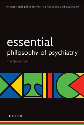 Esssential Philosophy of Psychiatry (International Perspectives in Philosophy and Psychiatry)