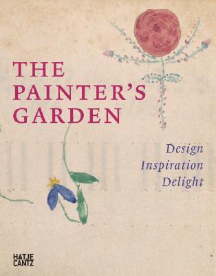 The Painter's Garden: Design, Inspiration, Delight (Hardcover)