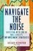 Navigate the Noise by Richard Bernstein Navigate the Noise by Richard Bernstein