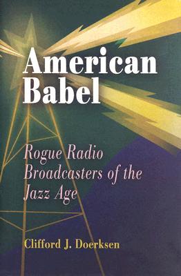 American Babel: Rogue Radio Broadcasters of the Jazz Age (Hardcover)