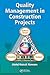 Quality Management in Construction Projects by Abdul Razzak Rumane