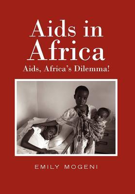 Aids in Africa: Aids, Africa's Dilemma! (Hardcover)