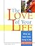 The Love of Your Life: What We Learn from Living in the Grip of Passion