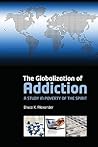 The Globalization of Addiction: A Study in Poverty of the Spirit