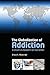 The Globalization of Addiction: A Study in Poverty of the Spirit