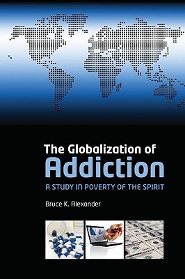 The Globalization of Addiction: A Study in Poverty of the Spirit (Paperback)