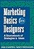 Marketing Basics for Designers: A Sourcebook of Strategies and Ideas