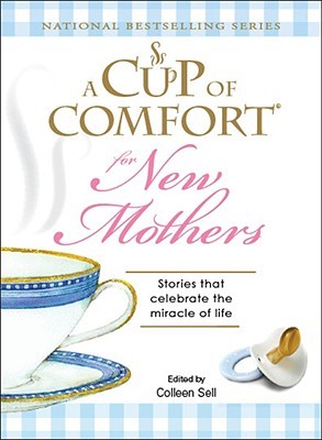 A Cup of Comfort for New Mothers: Stories that celebrate the miracle of life (Paperback)