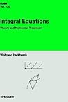 Integral Equations: Theory and Numerical Treatment (International Series of Numerical Mathematics, 120)